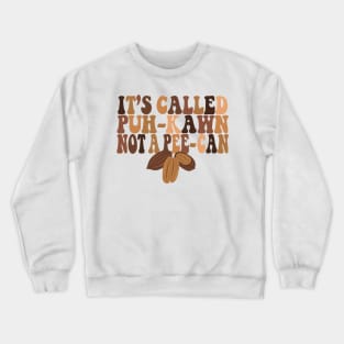 Funny Pecan Lovers IT'S CALLED A "PUH-KAWN" NOT A " PEE-CAN" Crewneck Sweatshirt